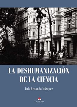 portada La Deshumanizacion de la Ciencia (in Spanish)