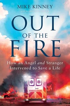 portada Out of the Fire: How an Angel and a Stranger Intervened to Save a Life (en Inglés)