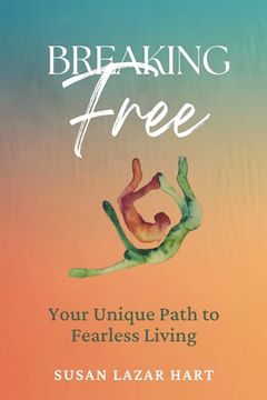 portada Breaking Free: Your Unique Path to Fearless Living (en Inglés)