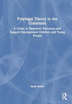 portada Polyvagal Theory in the Classroom: A Guide to Empower Educators and Support Dysregulated Children and Young People (en Inglés)
