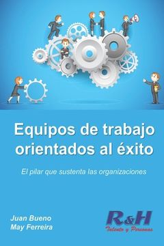 portada Equipos de trabajo orientados al éxito: El pilar que sustenta las organizaciones competitivas (in Spanish)