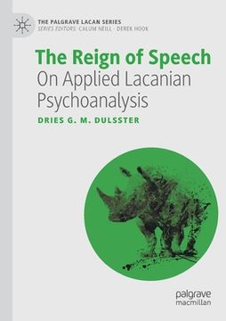 portada The Reign of Speech: On Applied Lacanian Psychoanalysis (en Inglés)