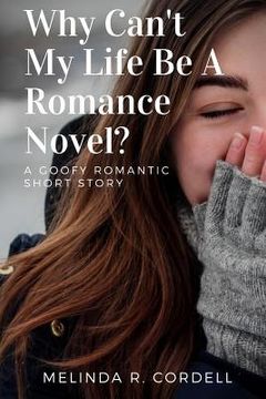 portada Why Can't My Life Be a Romance Novel? (en Inglés)
