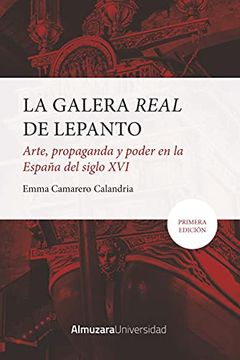 portada La Galera Real de Lepanto: Arte, Propaganda y Poder en la España del Sxvi