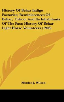 portada history of behar indigo factories; reminiscences of behar; tirhoot and its inhabitants of the past; history of behar light horse volunteers (1908) (in English)