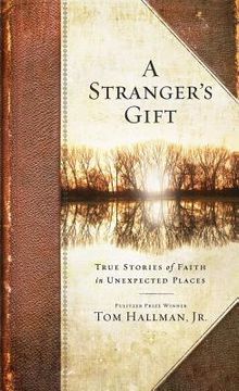 portada a stranger's gift: true stories of faith in unexpected places (en Inglés)