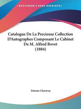 portada Catalogue De La Precieuse Collection D'Autographes Composant Le Cabinet De M. Alfred Bovet (1884) (en Francés)