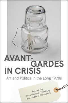 portada Avant-Gardes in Crisis: Art and Politics in the Long 1970s
