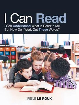 portada I Can Read: I Can Understand What Is Read to Me, but How Do I Work out These Words? (en Inglés)
