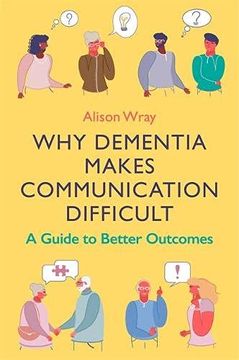 portada Why Dementia Makes Communication Difficult: A Guide to Better Outcomes (en Inglés)