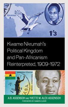 portada Kwame Nkrumah's Political Kingdom and Pan-Africanism Reinterpreted, 1909-1972 (en Inglés)