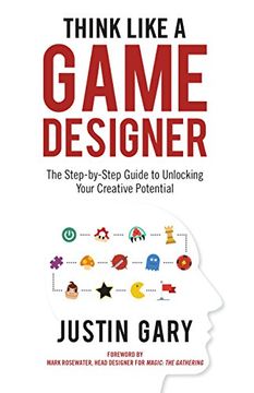 portada Think Like a Game Designer: The Step-By-Step Guide to Unlocking Your Creative Potential 