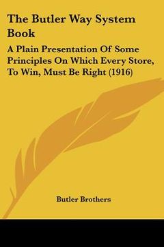portada the butler way system book: a plain presentation of some principles on which every store, to win, must be right (1916)
