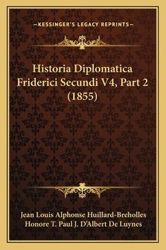 portada Historia Diplomatica Friderici Secundi V4, Part 2 (1855) (in Latin)