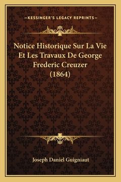 portada Notice Historique Sur La Vie Et Les Travaux De George Frederic Creuzer (1864) (en Francés)