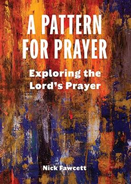 portada A Pattern for Prayer: Exploring the Lord's Prayer (en Inglés)