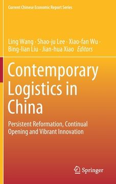 portada Contemporary Logistics in China: Persistent Reformation, Continual Opening and Vibrant Innovation (en Inglés)