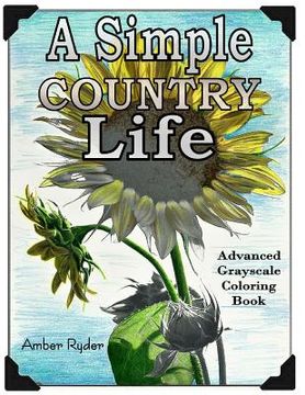 portada A Simple Country Life: Advanced Grayscale Coloring Book (en Inglés)