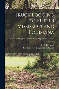 portada Truck Logging of Pine in Mississippi and Louisiana; no.28 (en Inglés)