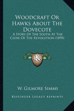 portada woodcraft or hawks about the dovecote: a story of the south at the close of the revolution (1890) (en Inglés)