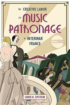portada Creative Labor of Music Patronage in Interwar France (Music in Society and Culture) (en Inglés)