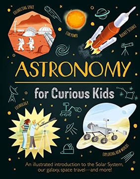 portada Astronomy for Curious Kids: An Illustrated Introduction to the Solar System, our Galaxy, Space Travel―And More! (in English)