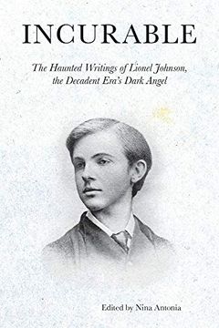 portada Incurable: The Haunted Writings of Lionel Johnson, the Decadent Era's Dark Angel (Strange Attractor Press) (in English)