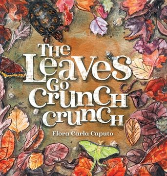 portada The Leaves Go Crunch Crunch: What Will You Hear when you Leave the Leaves? (en Inglés)