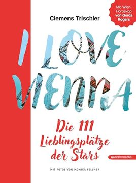 portada I Love Vienna: Die 111 Lieblingsplätze der Stars (en Alemán)