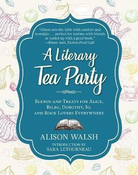 portada A Literary tea Party: Blends and Treats for Alice, Bilbo, Dorothy, jo, and Book Lovers Everywhere 