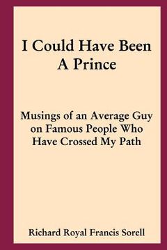 portada I Could Have Been A Prince: Musings of an Average Guy on Famous People Who Have Crossed My Path (en Inglés)