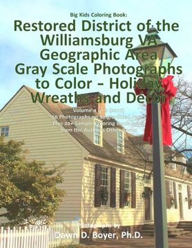 portada Big Kids Coloring Book: Restored District Williamsburg VA Geographic Area: Gray Scale Photos to Color - Holiday Wreaths and Décor, Volume 4 of 9 - 2017 (Big Kids Coloring Books)
