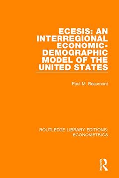 portada Ecesis: An Interregional Economic-Demographic Model of the United States: An Interregional Economic-Demographic Model of the United States (Routledge Library Editions: Econometrics) 