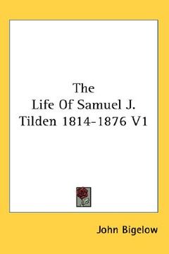 portada the life of samuel j. tilden 1814-1876 v1 (in English)