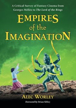portada Empires of the Imagination: A Critical Survey of Fantasy Cinema from Georges Melies to The Lord of the Rings (en Inglés)