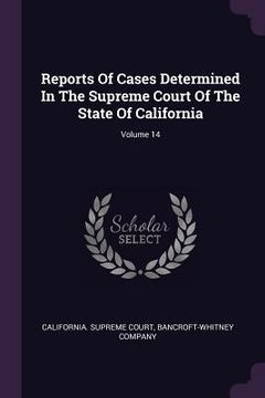 portada Reports Of Cases Determined In The Supreme Court Of The State Of California; Volume 14 (en Inglés)