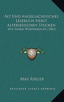 portada Alt Und Angelsachsisches Lesebuch Nebst Altfriesischen Stucken: Mit Einem Worterbuche (1861) (en Alemán)