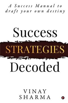 portada Success Strategies Decoded: A Success Manual to draft your own destiny (en Inglés)