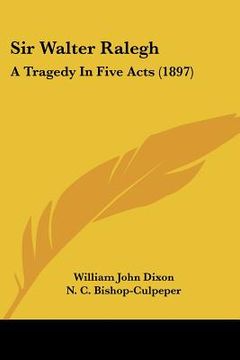 portada sir walter ralegh: a tragedy in five acts (1897) (in English)