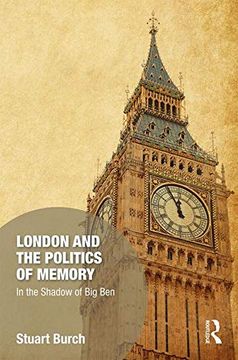 portada London and the Politics of Memory: In the Shadow of Big Ben (en Inglés)