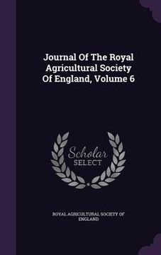 portada Journal Of The Royal Agricultural Society Of England, Volume 6 (en Inglés)