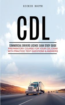 portada CDL: Commercial Drivers License Exam study guide (Preparatory Course for Your CDL Exam with Practice Test Questions & Answe (in English)
