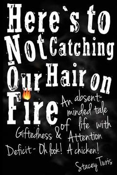 portada here`s to not catching our hair on fire (en Inglés)