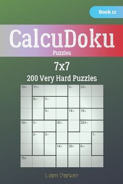 portada CalcuDoku Puzzles - 200 Very Hard Puzzles 7x7 Book 12 (in English)