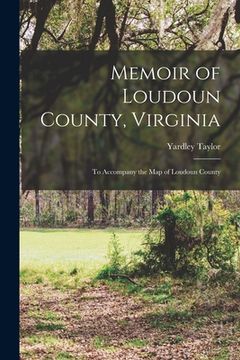portada Memoir of Loudoun County, Virginia: to Accompany the Map of Loudoun County (en Inglés)