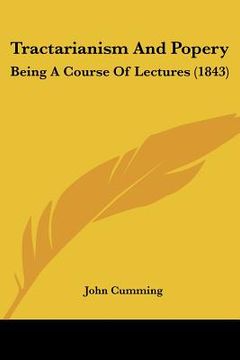 portada tractarianism and popery: being a course of lectures (1843) (en Inglés)