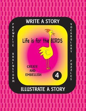 portada LIFE IS FOR THE BIRDS -Write a Story-Volume Four: Learn about the Common Murre, Eastern Rosella, Marbled Godwit, Sunbittern and Western Scrub Jay. Aft (en Inglés)