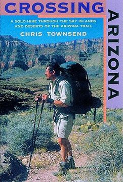 portada crossing arizona: a solo hike through the sky islands and deserts of the arizona trail