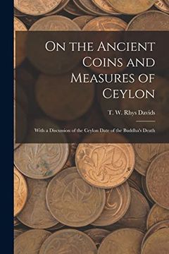 portada On the Ancient Coins and Measures of Ceylon: With a Discussion of the Ceylon Date of the Buddha's Death