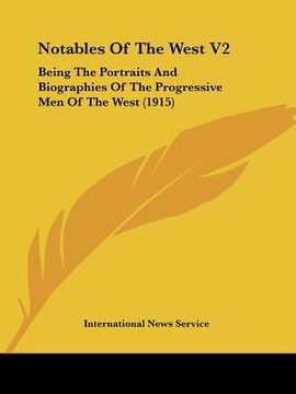 portada notables of the west v2: being the portraits and biographies of the progressive men of the west (1915) (in English)